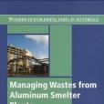 Managing Wastes from Aluminium Smelter Plants Managing Wastes from Aluminium Smelter Plants