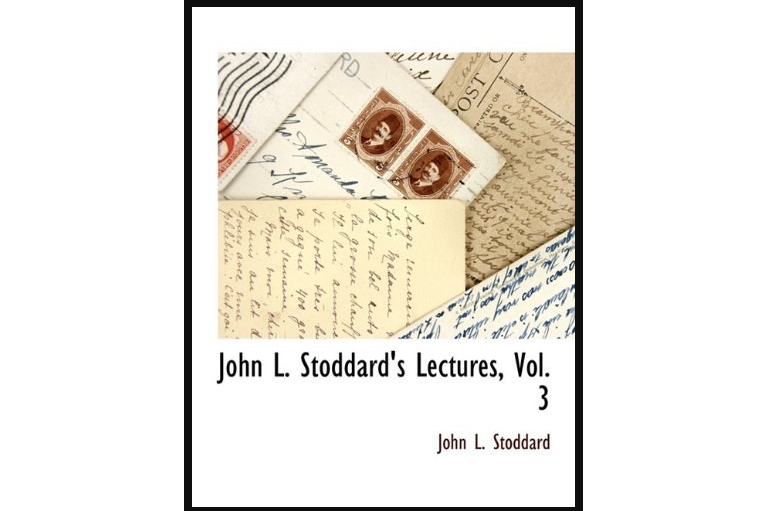 John L. Stoddard\x27s Lectures, Vol. 3 John L. Stoddard\x27s Lectures, Vol. 3
