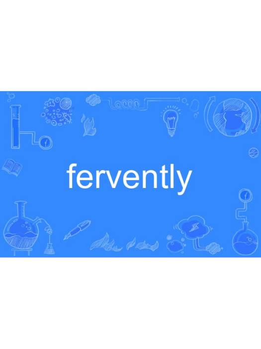 fervently fervently