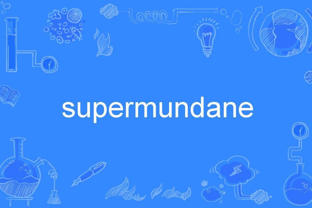 supermundane supermundane