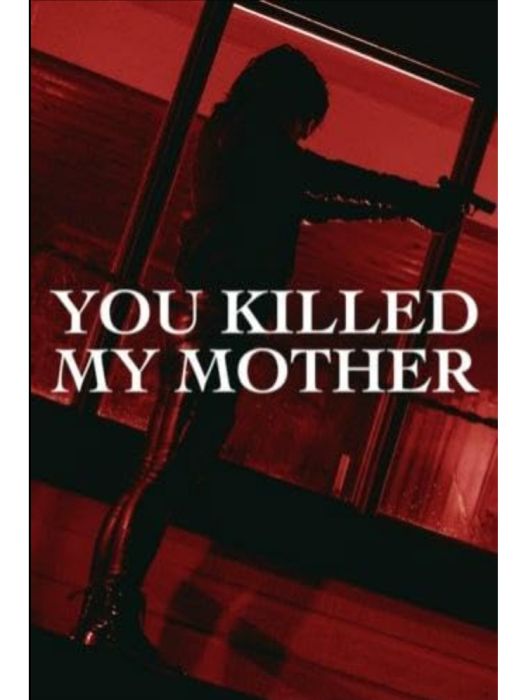 You Killed My Mother You Killed My Mother