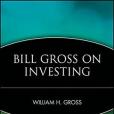 Bill Gross on Investing Bill Gross on Investing