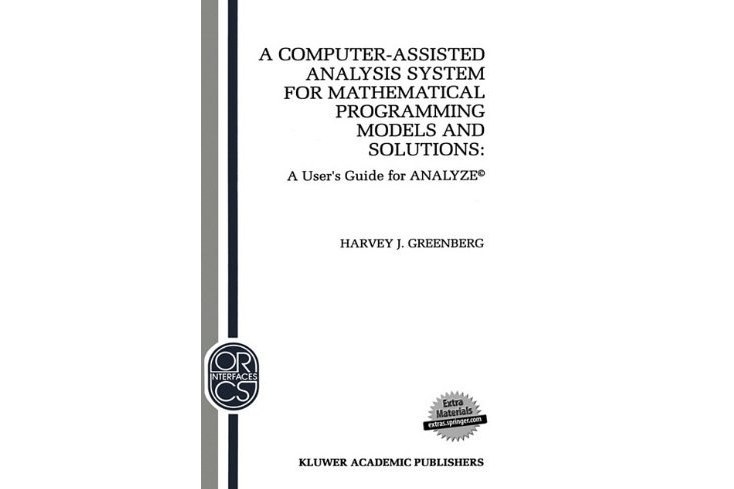 A Computer-Assisted Analysis System for Mathematical Programming Models and Solutions A Computer-Assisted Analysis System for Mathematical Programming Models and Solutions