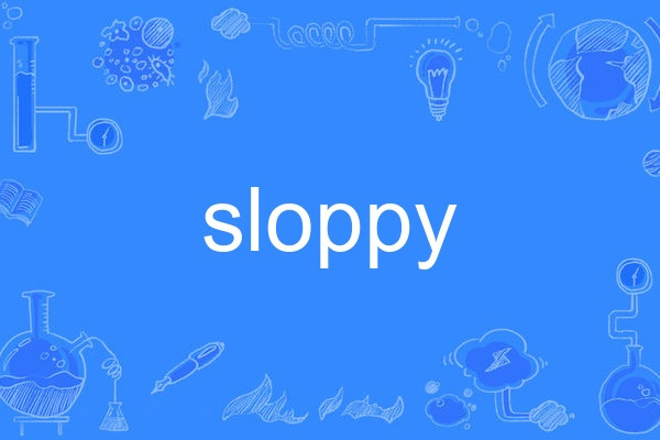 sloppy