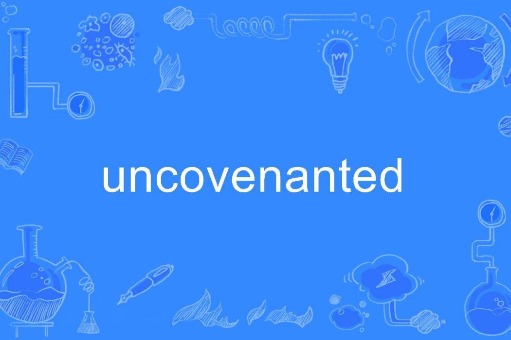 uncovenanted uncovenanted