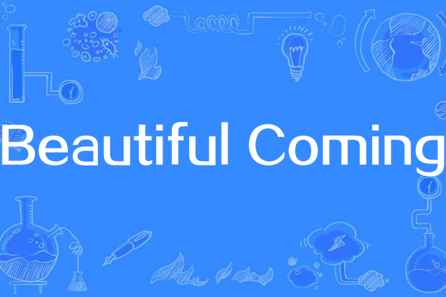 Beautiful Coming Beautiful Coming
