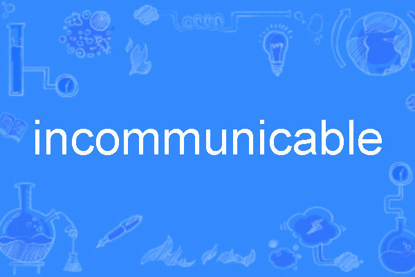 incommunicable incommunicable