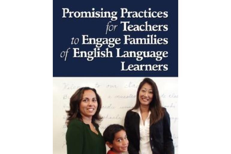 Promising Practices for Teachers to Engage Families of English Language Learners Promising Practices for Teachers to Engage Families of English Language Learners