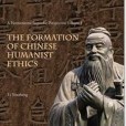 THE FORMATION OF CHINESE HUMANIST ETHICS THE FORMATION OF CHINESE HUMANIST ETHICS