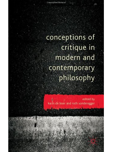 Conceptions of Critique in Modern and Contemporary Philosophy Conceptions of Critique in Modern and Contemporary Philosophy