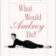 What Would Audrey Do? What Would Audrey Do?