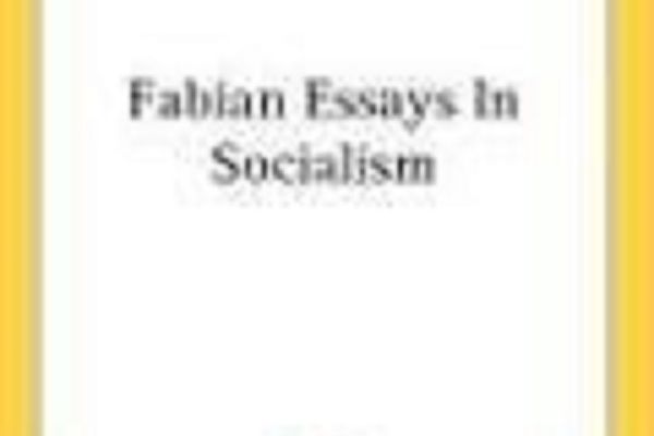 Fabian Essays in Socialism Fabian Essays in Socialism