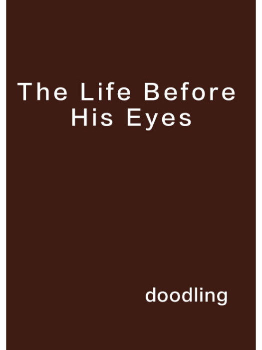 The Life Before His Eyes The Life Before His Eyes