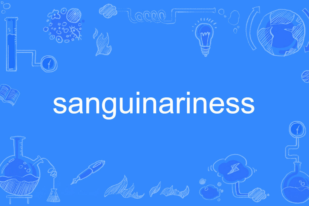 sanguinariness sanguinariness