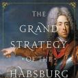 The Grand Strategy of the Habsburg Empire The Grand Strategy of the Habsburg Empire