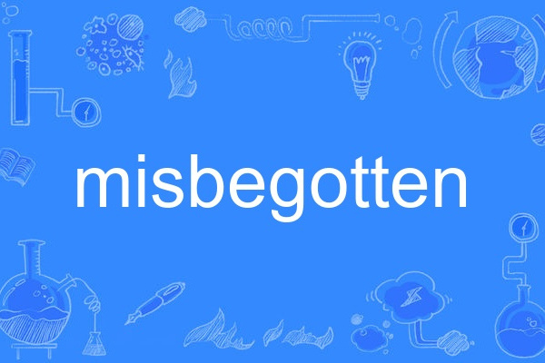 misbegotten misbegotten