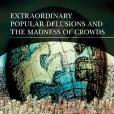 Extraordinary Popular Delusions and the Madness of Crowds Extraordinary Popular Delusions and the Madness of Crowds
