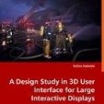 A Design Study in 3D User Interface for Large Interactive Displays A Design Study in 3D User Interface for Large Interactive Displays
