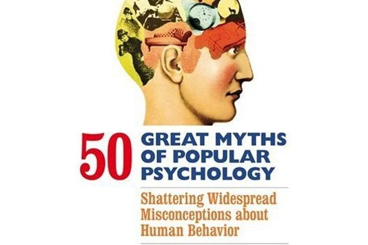 50 Great Myths of Popular Psychology 50 Great Myths of Popular Psychology