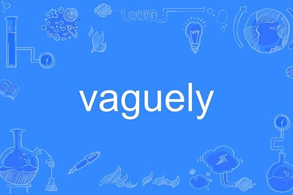 vaguely