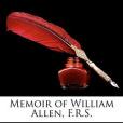 Memoir of William Allen, F.R.S.