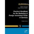Practical Handbook for the Marketing of Foreign Investment Funds in Germany Practical Handbook for the Marketing of Foreign Investment Funds in Germany