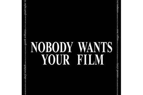 Nobody Wants Your Film Nobody Wants Your Film