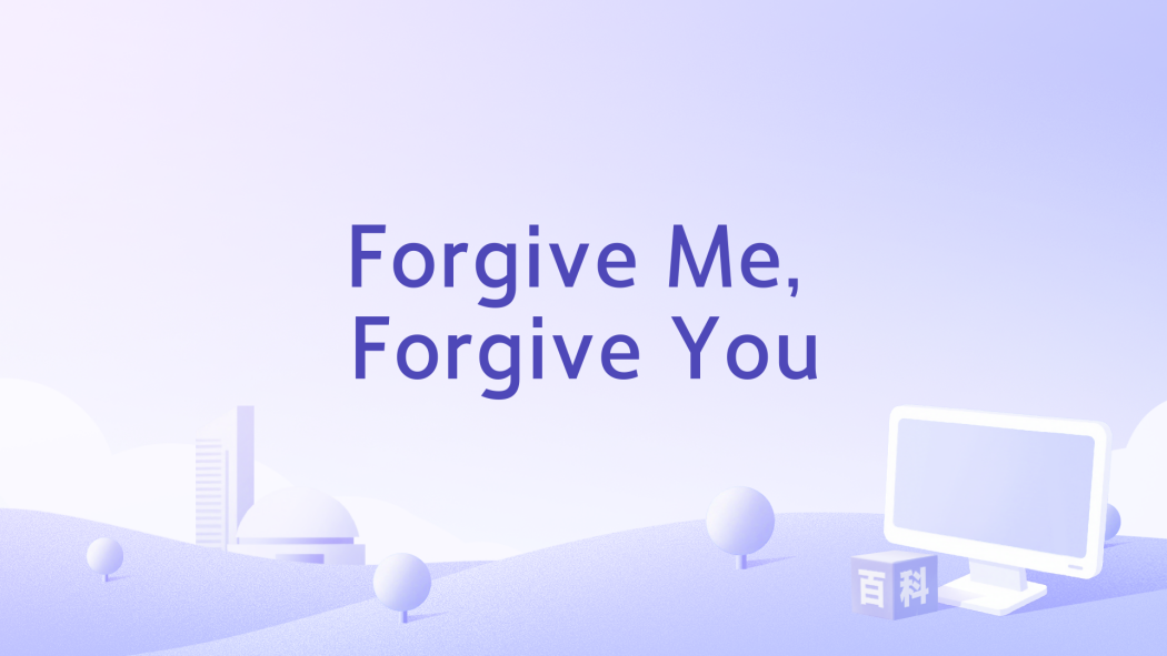 Forgive Me, Forgive You Forgive Me, Forgive You