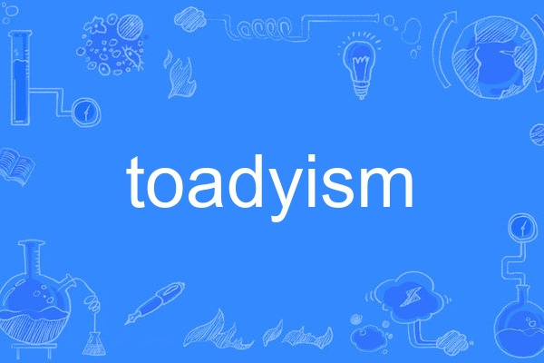 toadyism toadyism