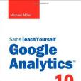 Sams Teach Yourself Google Analytics in 10 Minutes Sams Teach Yourself Google Analytics in 10 Minutes