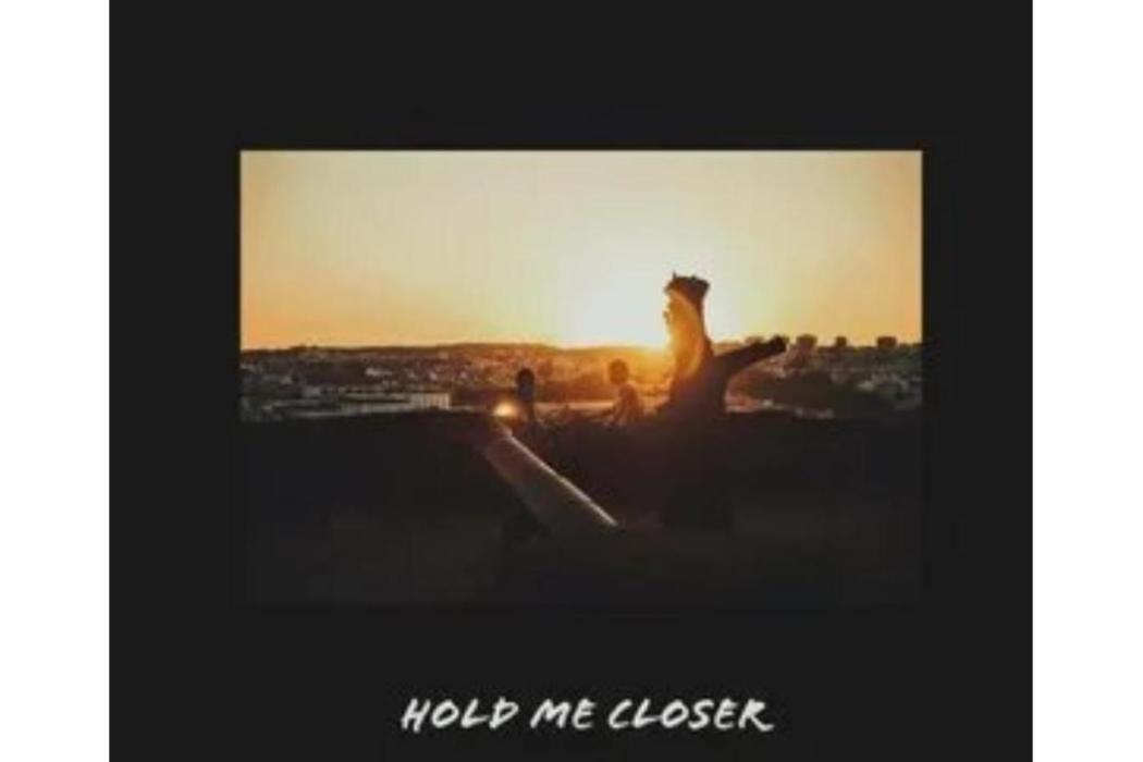 Hold Me Closer Hold Me Closer