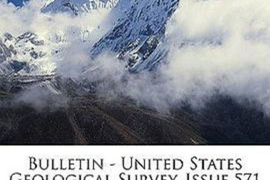 Bulletin - United States Geological Survey, Issue 571 Bulletin - United States Geological Survey, Issue 571