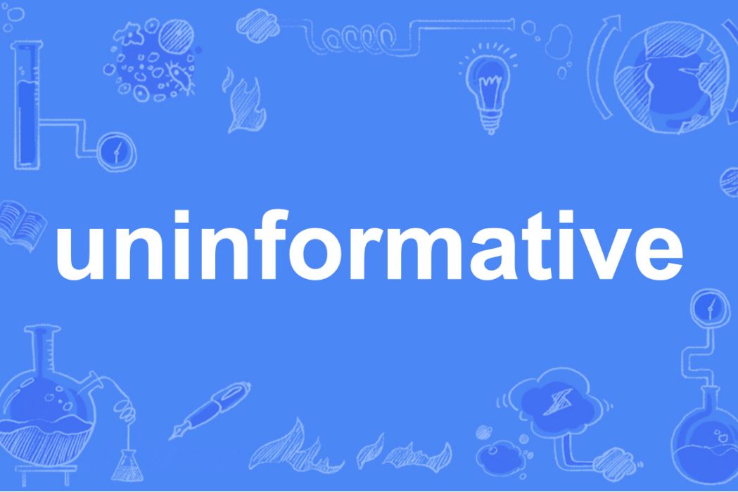 uninformative uninformative