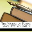 The Works of Tobias Smollett, Volume 3 The Works of Tobias Smollett, Volume 3