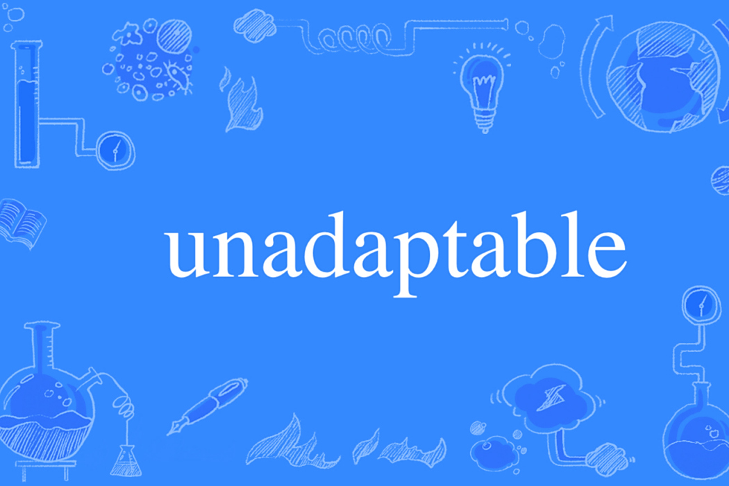 unadaptable unadaptable