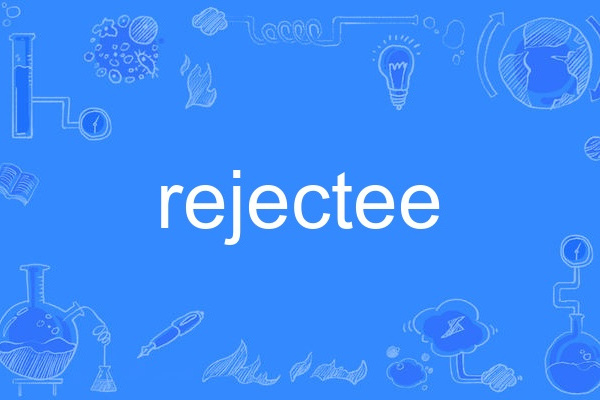 rejectee rejectee