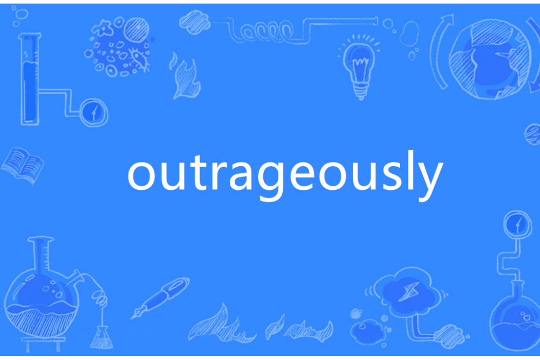 outrageously outrageously
