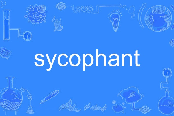 sycophant sycophant