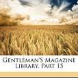 Gentleman\x27s Magazine Library, Part 15 Gentleman\x27s Magazine Library, Part 15