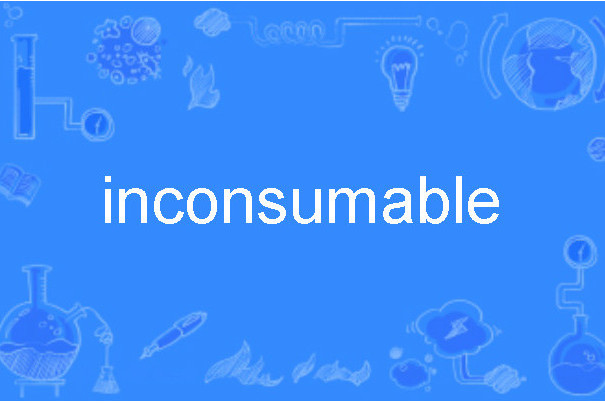 inconsumable inconsumable