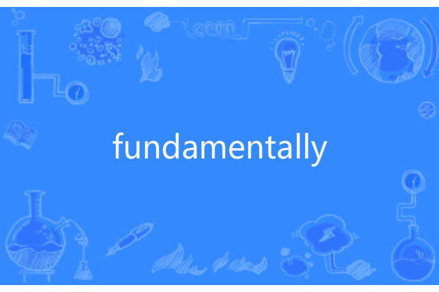 fundamentally fundamentally