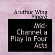 Mid-Channel a Play in Four Acts Mid-Channel a Play in Four Acts