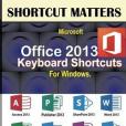 Microsoft Office 2013 Keyboard Shortcuts for Windows Microsoft Office 2013 Keyboard Shortcuts for Windows