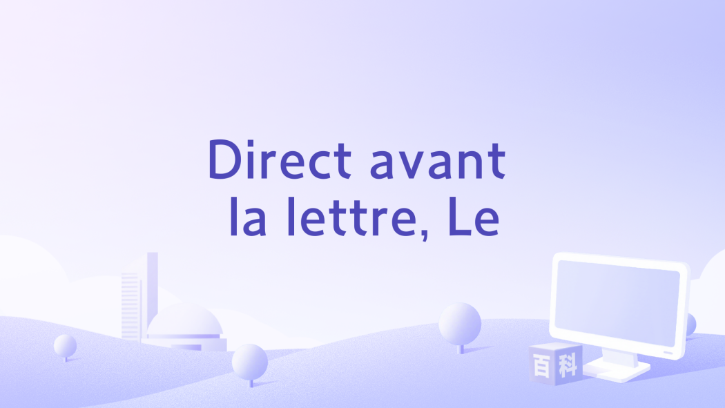 Direct avant la lettre, Le Direct avant la lettre, Le