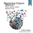 Mastering Clojure Macros Mastering Clojure Macros