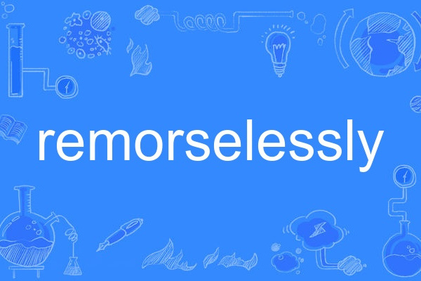 remorselessly remorselessly