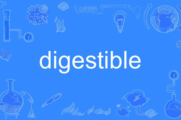 digestible digestible