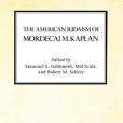 The American Judaism of Mordecai M. Kaplan The American Judaism of Mordecai M. Kaplan
