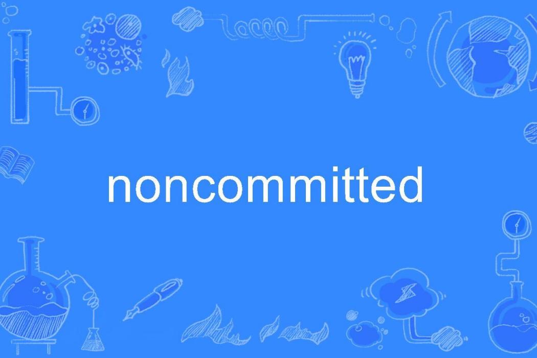 noncommitted noncommitted