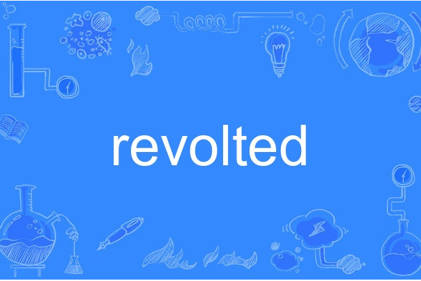 revolted revolted